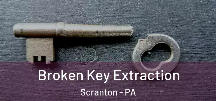  Broken Key Extraction Scranton - PA