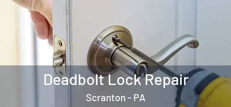 Deadbolt Lock Repair Scranton - PA
