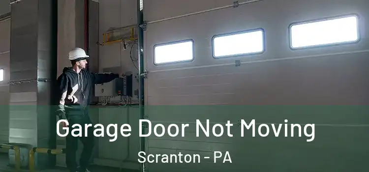  Garage Door Not Moving Scranton - PA