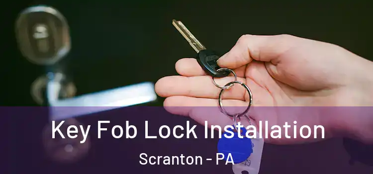 Key Fob Lock Installation Scranton - PA