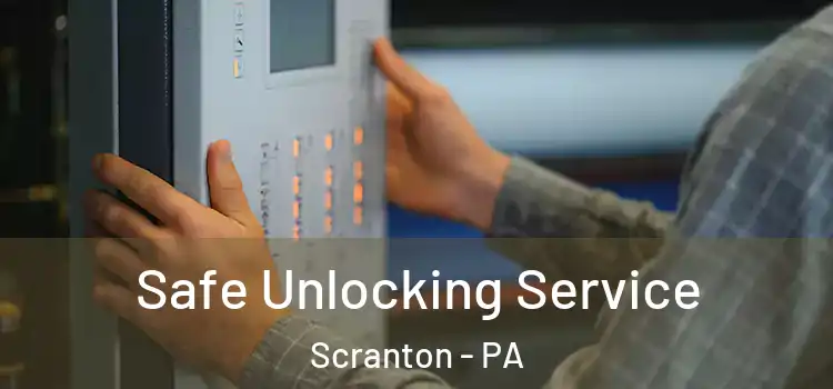 Safe Unlocking Service Scranton - PA