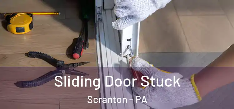 Sliding Door Stuck Scranton - PA